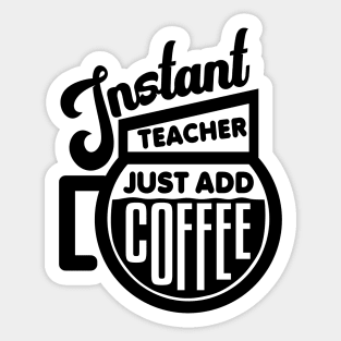 Instant teacher just add coffee Sticker